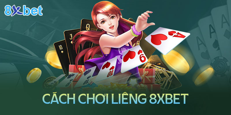 Cách chơi liêng 8XBet để đạt chiến thắng lớn