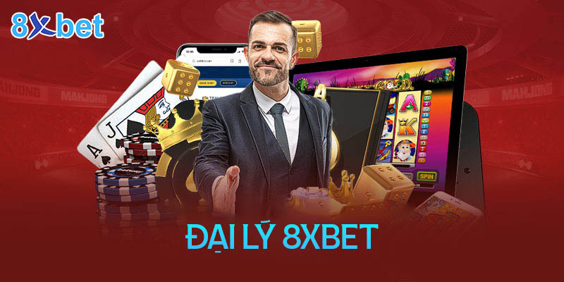 Đại lý 8xbet – Cơ hội kiếm thu nhập cực khủng không giới hạn