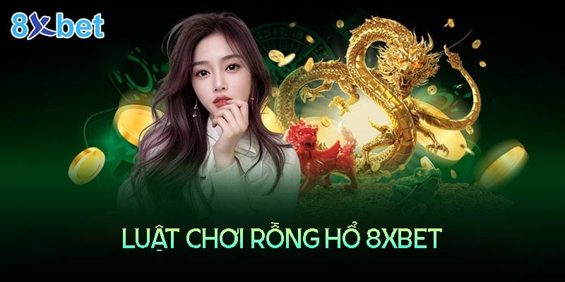 8xbet Casino – Luật chơi rồng hổ online và bí quyết chiến thắng