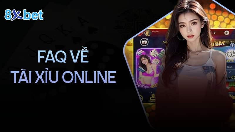 FAQ về tài xỉu online tại 8XBet