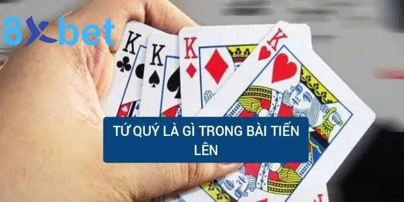 Bật mí tứ quý là gì trong bài tiến lên?