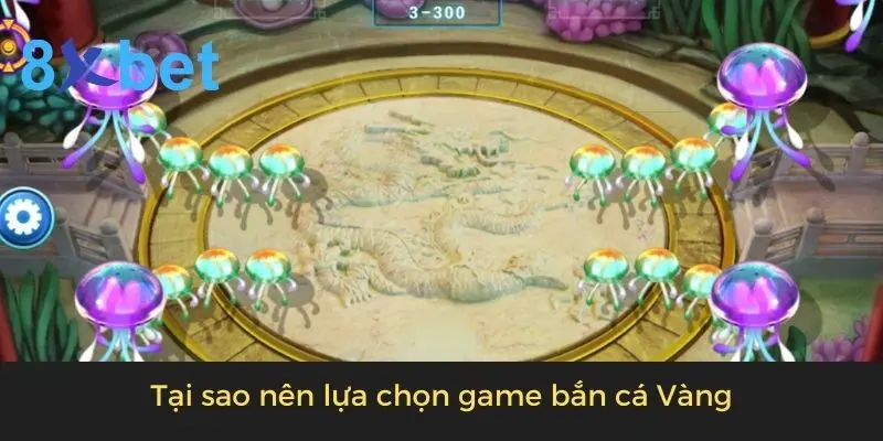 Tại sao nên lựa chọn game bắn cá Vàng