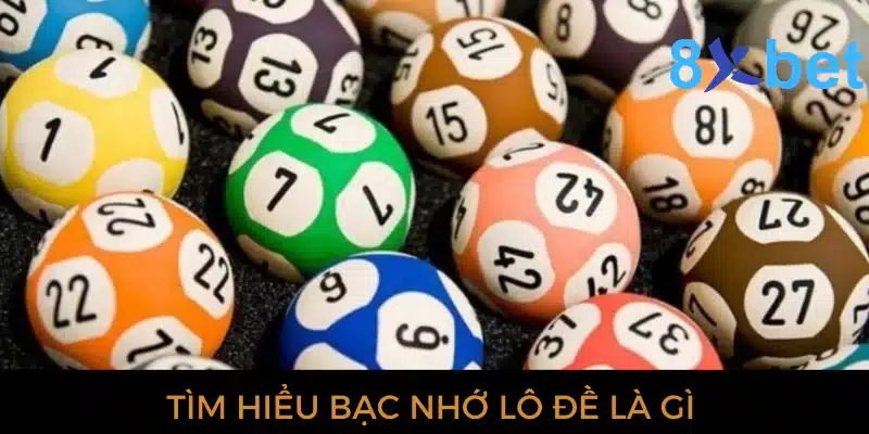 Tìm hiểu bạc nhớ lô đề là gì