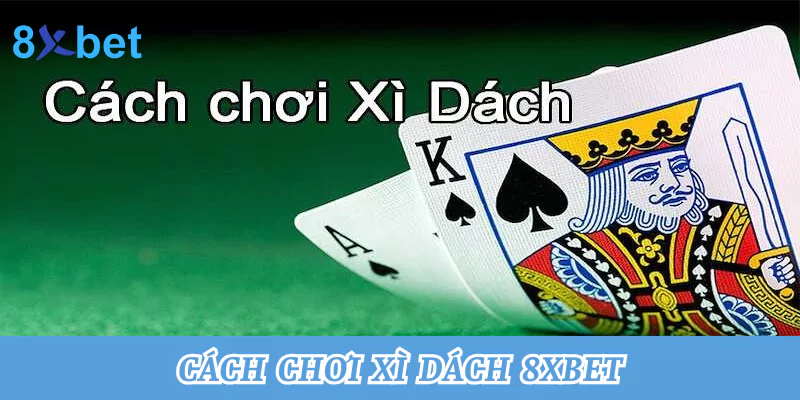 Cách chơi bài xì dách