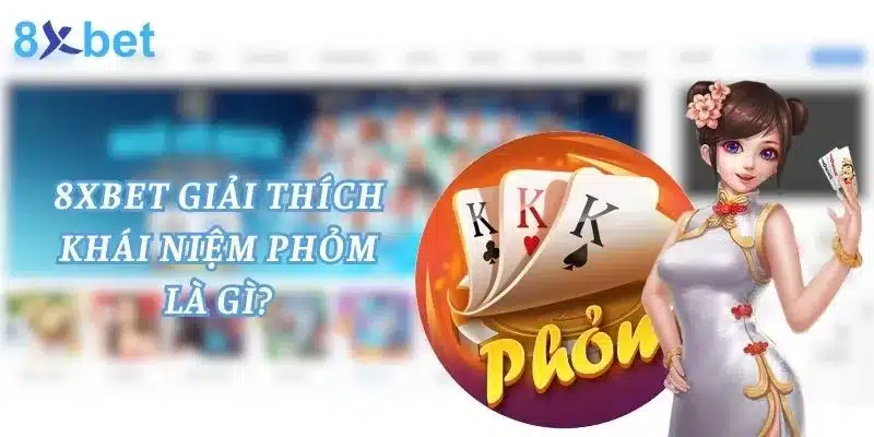 Phỏm - game bài truyền thống được nhiều bet thủ yêu thích thời điểm hiện nay