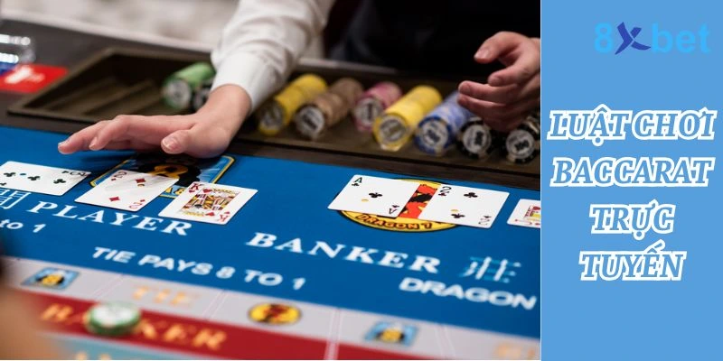 Hiểu rõ luật chơi baccarat trực tuyến để tăng cơ hội chiến thắng